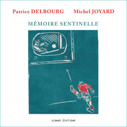 Mémoire sentinelle - Patrice Delbourg et Michel Joyard