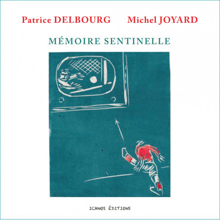 Mémoire sentinelle - Patrice Delbourg et Michel Joyard